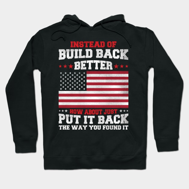 Instead Of Build Back Better Just Put It Back The Way You Found It Hoodie by ladonna marchand